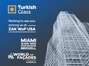 TurkishGlass: Comprehensive Solution Partner for The Most Demanding Projects invites you to ZAK World of Façades Miami 2024