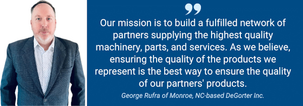 'Ensuring the quality of our partners' products starts with our commitment to providing the best equipment and services.’ – George Rufra, DeGorter Inc.