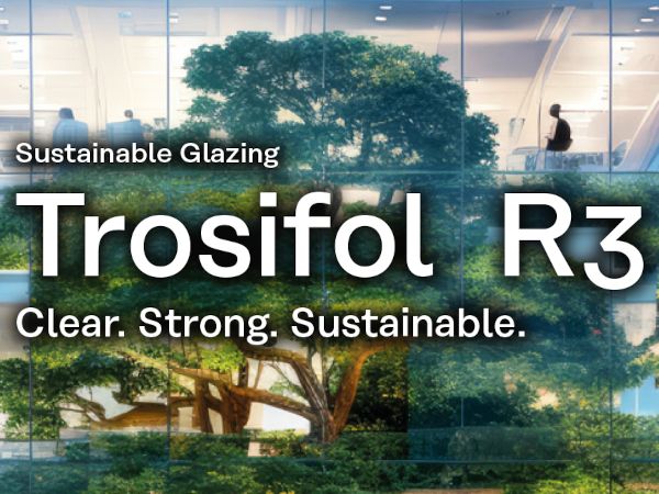 Introducing Trosifol® R3: Sustainable Glazing